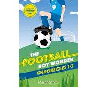 Martin Smith The Football Boy Wonder Chronicles 1-3 (Tascabile)