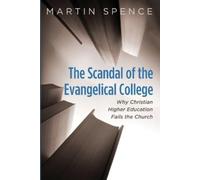 Martin Spence The Scandal of the Evangelical College (Tascabile)