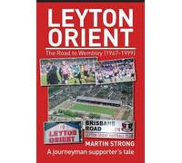 Martin Strong Leyton Orient : The Road to Wembley (1967-1999) (Tascabile)