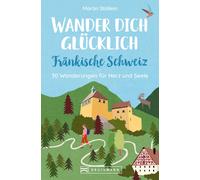 Martin Stüllein Wanderführer: Wander dich glücklich - Fränkische Sch (Tascabile)