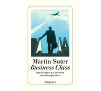 Martin Suter Business Class: Geschichten aus der Welt des Management (Tascabile)