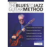 Martin Taylor: The Blues To Jazz Guitar Method: A Step-by-Step Pathway to Turn Traditional Blues Playing Into Sophisticated Jazz Guitar