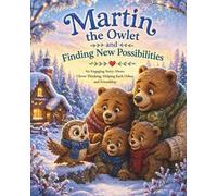 Martin the Owlet and Finding New Possibilities - An Engaging Story About Clever Thinking, Helping Each Other, and Friendship: A children’s book that ... for ages 4-9. A perfect gift for a child.