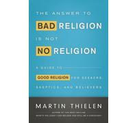 Martin Thielen The Answer to Bad Religion Is Not No Religion (Tascabile)