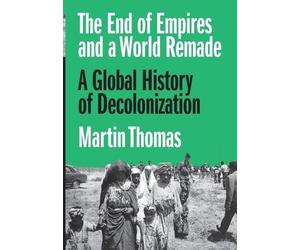 Martin Thomas The End of Empires and a World Remade (Copertina rigida)