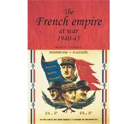Martin Thomas The French Empire at War, 1940-1945 (Tascabile)