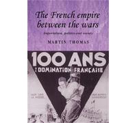 Martin Thomas The French Empire Between the Wars (Tascabile)