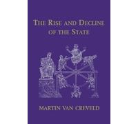 Martin van Creveld The Rise and Decline of the State (Tascabile)
