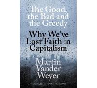 Martin Vander Weyer The Good, the Bad and the Greedy (Tascabile)