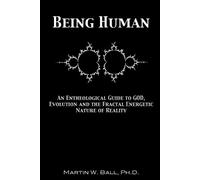 Martin W. Ball Being Human: An Entheological Guide to God, Evolution (Tascabile)