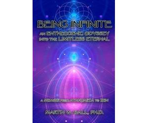 Martin W Ball Being Infinite (Tascabile) Entheogenic Evolution