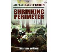 Martin W Bowman Air War Market Garden - Shrinking Perimeter (Tascabile)