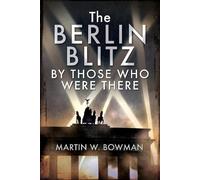 Martin W Bowman The Berlin Blitz By Those Who Were There (Copertina rigida)