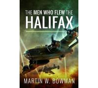 Martin W Bowman The Men Who Flew the Halifax (Tascabile)