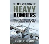 Martin W Bowman The Men Who Flew the Heavy Bombers (Copertina rigida)