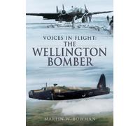 Martin W Bowman Voices in Flight: The Wellington Bomber (Tascabile)