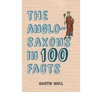 Martin Wall The Anglo-Saxons in 100 Facts (Tascabile) In 100 Facts