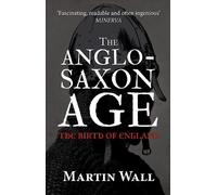 Martin Wall Wall, Martin The Anglo-Saxon Age (Tascabile)