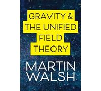 Martin Walsh Gravity & The Unified Field Theory (Tascabile)