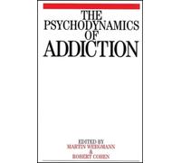 Martin Weegmann Marcel Cohen The Psychodynamics of Addiction (Tascabile)