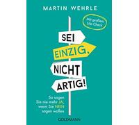 Martin Wehrle Sei einzig, nicht artig: So sagen Sie nie mehr Ja, we (Tascabile)