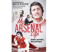 Martin Wengrow My Arsenal Life (Copertina rigida)