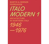 Martin & Werner Feiersinger Italomodern: Architecture in Northern Italy 1946-1976: 1