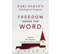 Martin Westerholm Freedom under the Word - Karl Barth`s Theologica (Tascabile)