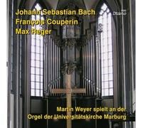 Martin Weyer spielt an der Orgel der Universitätskirche Marburg - Johann Sebastian Bach Francois CouperinMax Reger