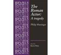 Martin White The Roman Actor (Tascabile) Revels Plays