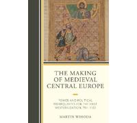 Martin Wihoda The Making of Medieval Central Europe (Copertina rigida)