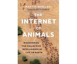 Martin Wikelski The Internet of Animals (Copertina rigida)