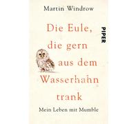 Martin Windrow Sa Die Eule, die gern aus dem Wasserhahn trank: Mein (Tascabile)