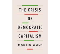 Martin Wolf The Crisis of Democratic Capitalism (Copertina rigida)