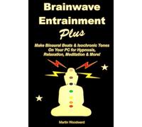 Martin Woodward Brainwave Entrainment Plus: Make Binaural Beats & Is (Tascabile)