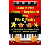 Martin Woodward Learn to Play Piano / Keyboard With Filo & Pastry (Tascabile)