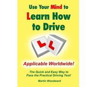 Martin Woodward Use Your Mind to Learn How to Drive: the Quick and E (Tascabile)