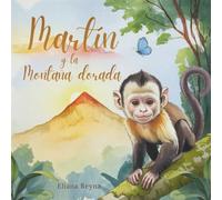 Martín y la Montaña Dorada: Un cuento inspirador sobre el valor y la amistad con ilustraciones en acuarela y textos que cultivan la fortaleza interior ... Waldorf y Montessori. A partir de 4 años