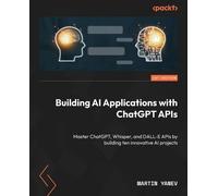 Martin Yanev Building AI Applications with ChatGPT APIs (Tascabile)