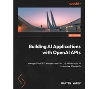Martin Yanev Building AI Applications with OpenAI APIs (Tascabile)