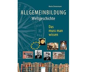 Martin Zimmermann Hau Allgemeinbildung. Weltgeschichte: Das muss man (Tascabile)