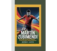 MARTÍN ZUBIMENDI: Mastering the Art of Control - The Rise of Spain’s Midfield Strategist