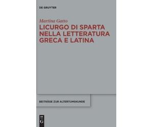 Martina Gatto Licurgo Di Sparta Nella Letteratura Greca E Lat (Copertina rigida)
