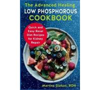 Martina Giokos Rdn The Advanced Healing Low Phosphorous Cookbook (Tascabile)