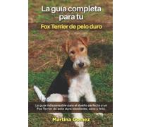 Martina Gomez La Guía Completa Para Tu Fox Terrier De Pelo Duro (Tascabile)