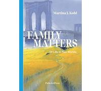 Martina J. Kohl Family Matters: Of Life in Two Worlds (Copertina rigida)