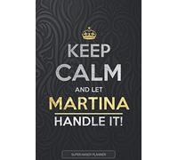 Martina: Keep Calm And Let Martina Handle It - Martina Name Custom Gift Planner Calendar Notebook Journal
