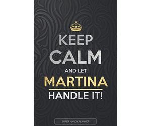 Martina: Keep Calm And Let Martina Handle It - Martina Name Custom Gift Planner Calendar Notebook Journal