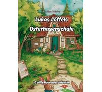 Martina Meister Lukas Löffels Osterhasenschule (Tascabile)