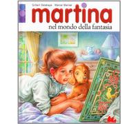Martina nel mondo della fantasia. Ediz. illustrata
